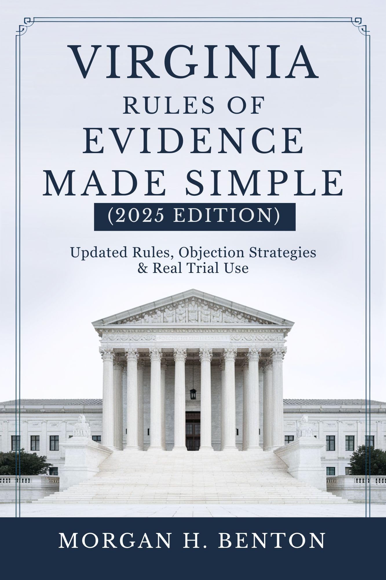 Virginia Rules of Evidence Made Simple (2025 Edition): Updated Rules, Objection Strategies & Real Trial Use