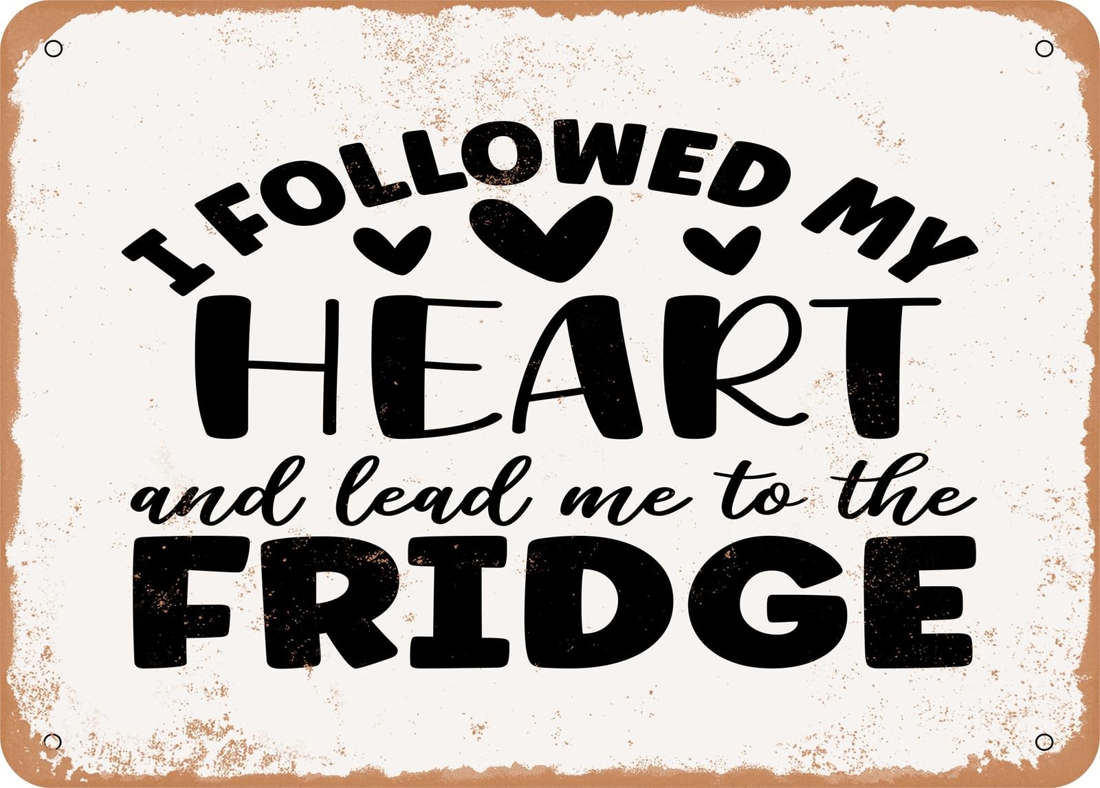 Miaomansenstore Metal Sign - I Followed My Heart And Lead Me To The Fridge - Vintage Look Sign Home Decor