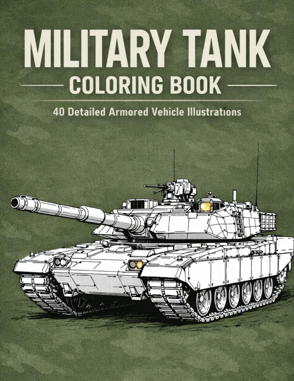 Military Tank Coloring Book | 40 Detailed Armored Vehicle Illustrations: Art Therapy For Hobbyists