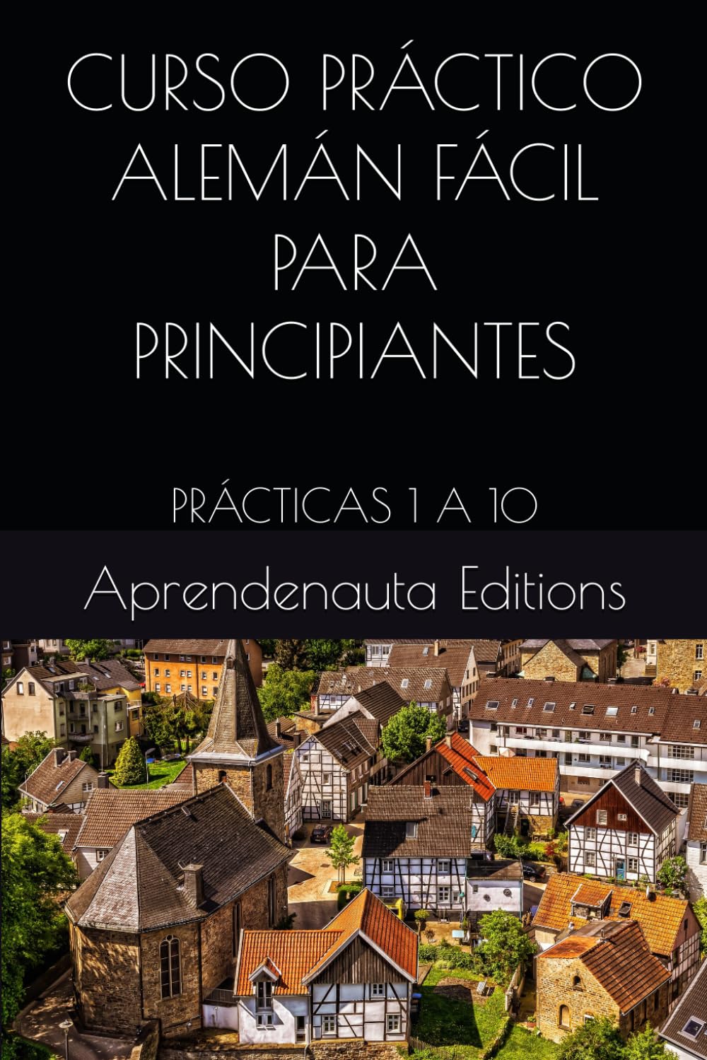 CURSO PRÁCTICO ALEMÁN FÁCIL PARA PRINCIPIANTES: PRÁCTICAS 1 A 10
