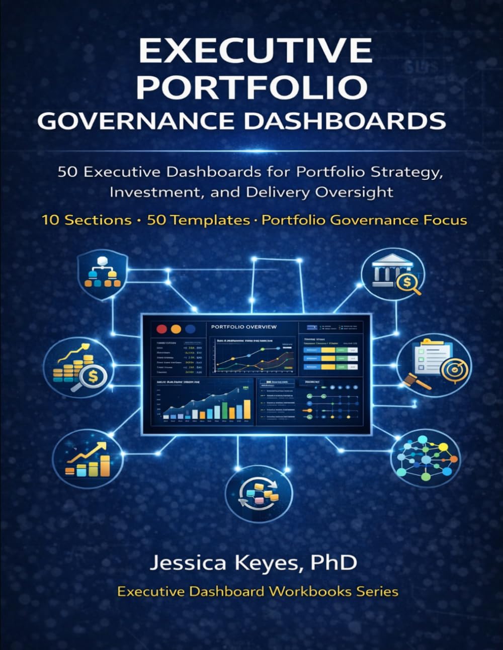 Executive Portfolio Governance Dashboards: 50 Executive Dashboards for Portfolio Strategy, Investment, and Delivery Oversight (Executive Project Governance Series)