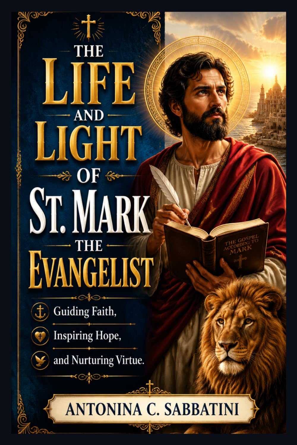 THE LIFE AND LIGHT OF ST. MARK THE EVANGELIST (SAINT FOR EVERY SEASON)