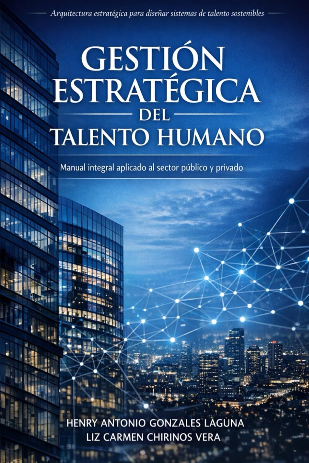 Gestión Estratégica del Talento Humano: Manual integral aplicado al sector público y privado