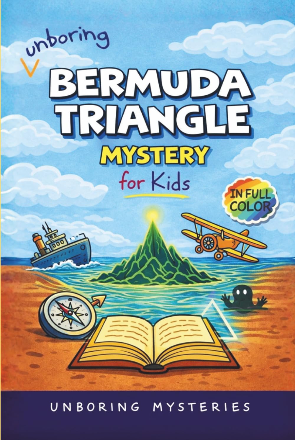 Unboring Bermuda Triangle Mystery for Kids: Funny, Fascinating Guide to the Bermuda Triangle’s Greatest Mysteries, Hidden Secrets, and Unsolved Events ... Activities for Classrooms and Homeschoolers)