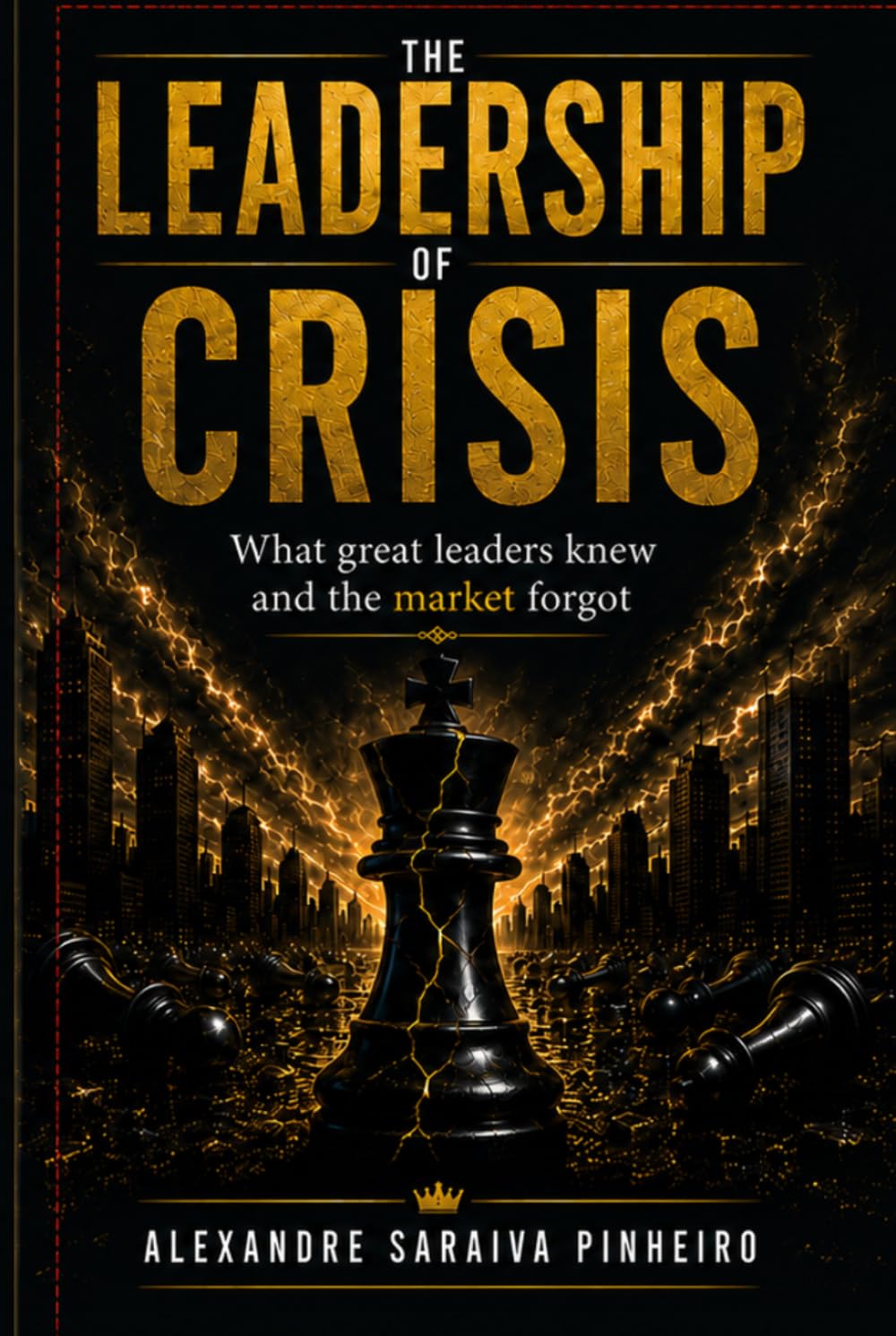 Leadership Crisis: What Great Leaders Knew and the Market Forgot