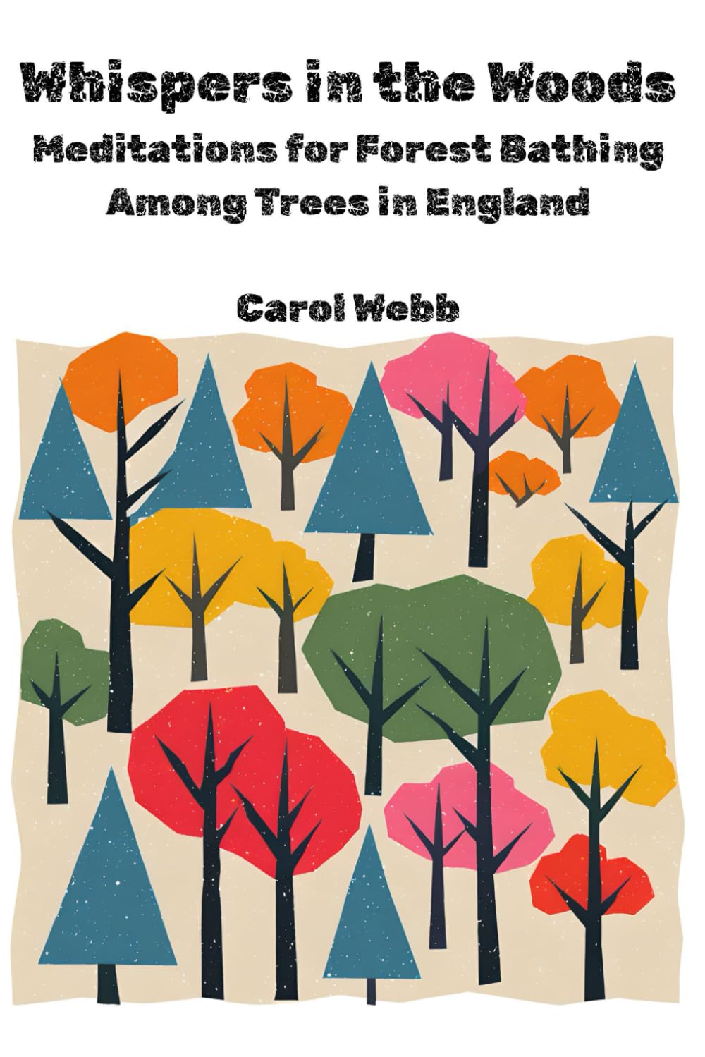 Whispers in the Woods: Meditations for Forest Bathing Among Trees in England (Whispers of the Wild: Poetic Meditations on Stillness, Nature, and Time)