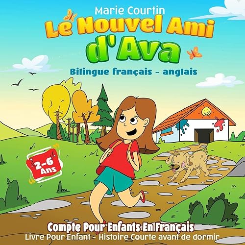 Le Nouvel Ami d'Ava (Bilingue français - anglais): Compte Pour Enfants En Français. Livre Pour Enfant 2 - 6 Ans. Histoire Courte avant de dormir. Histoire Avant de dormir Pour Bébé. Conte pour Enfant