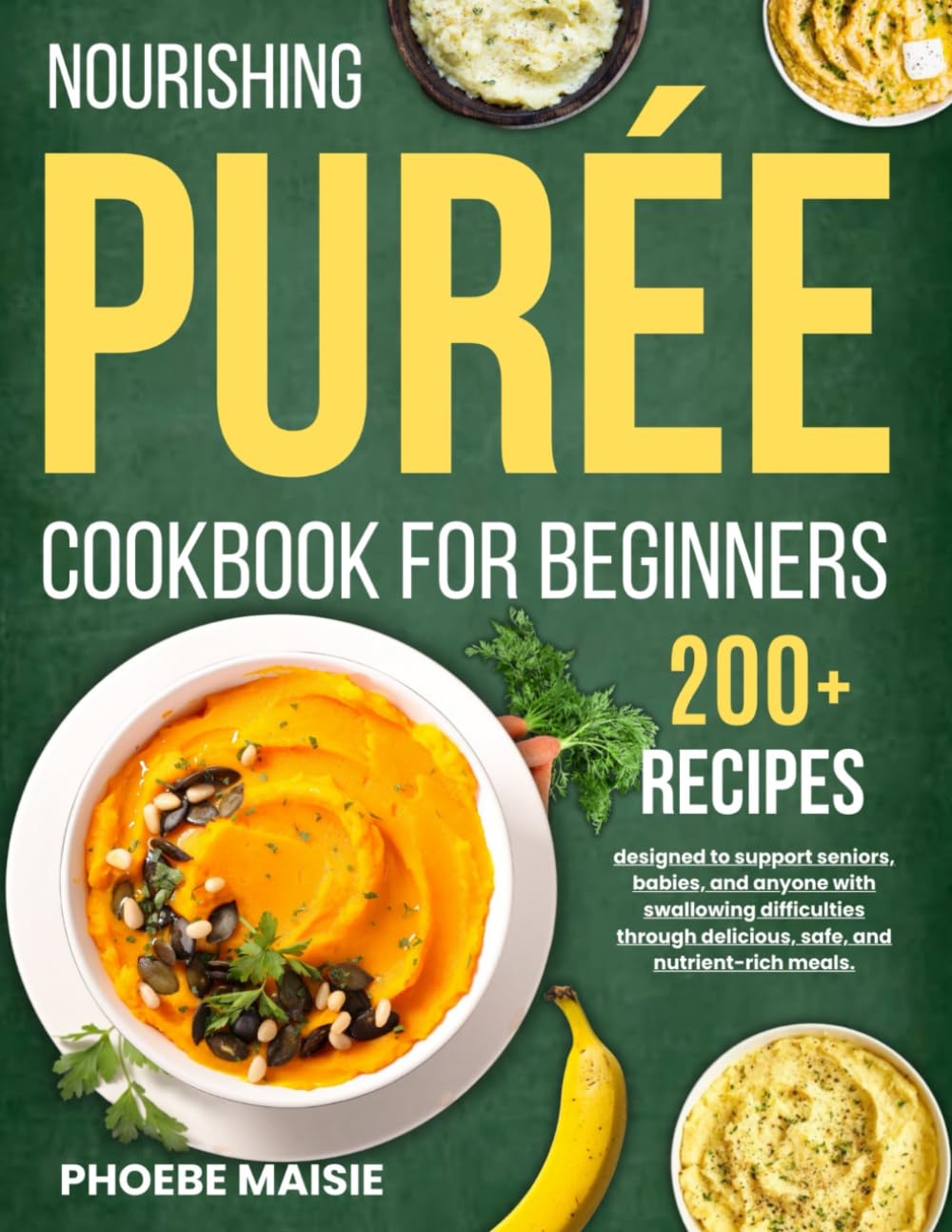 nourishing puree cookbook for beginners: 200+ recipes designed to support seniors, babies, and anyone with swallowing difficulties through delicious,