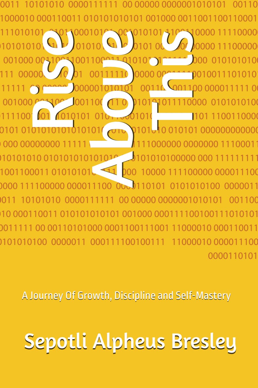 Rise Above This: A Journey Of Growth, Discipline and Self-Mastery