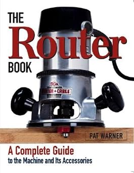 The Router Book A Complete Guide to the Router and Its Accessories