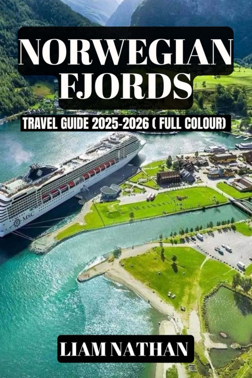 NORWEGIAN FJORDS TRAVEL GUIDE 2025-2026: Experience Oslo, Bergen, Geiranger, And The Majestic Inlets – Ultimate Tips For Scenic Tours, Hiking, Cruises, And Scandinavian Hospitality