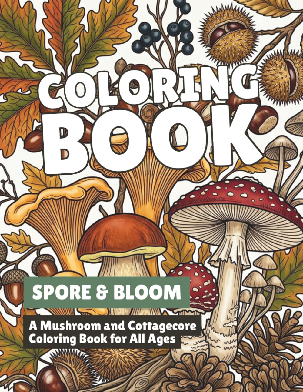 Spore & Bloom: A Mushroom and Cottagecore Coloring Book for Adults