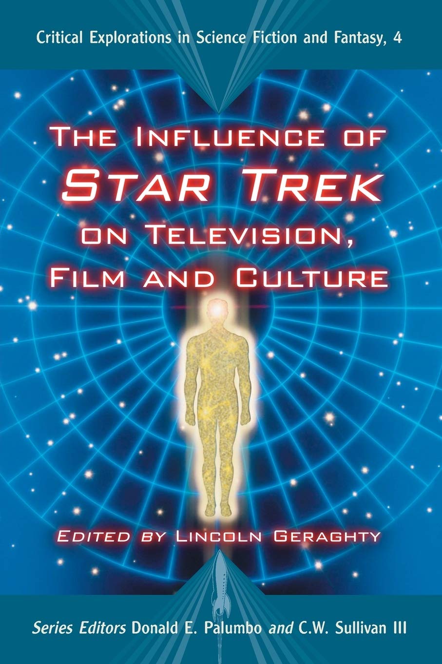 The Influence of Star Trek on Television, Film and Culture (Critical Explorations in Science Fiction and Fantasy, 4)
