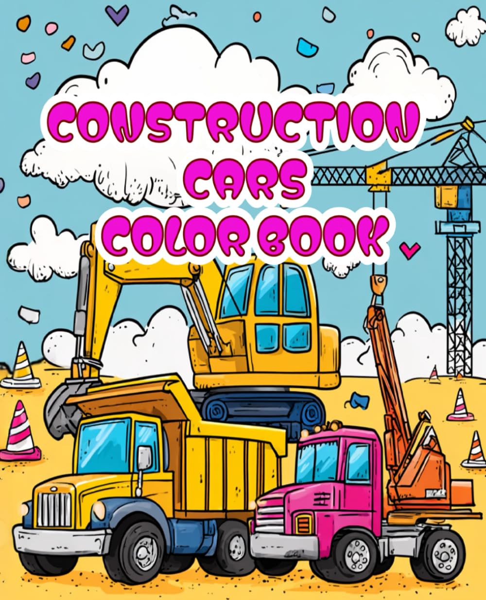 Construction Cars Color book: Fun Construction Trucks Coloring Pages for Kids Ages 4–8: Excavators, Dump Trucks, Bulldozers, Cranes & More!