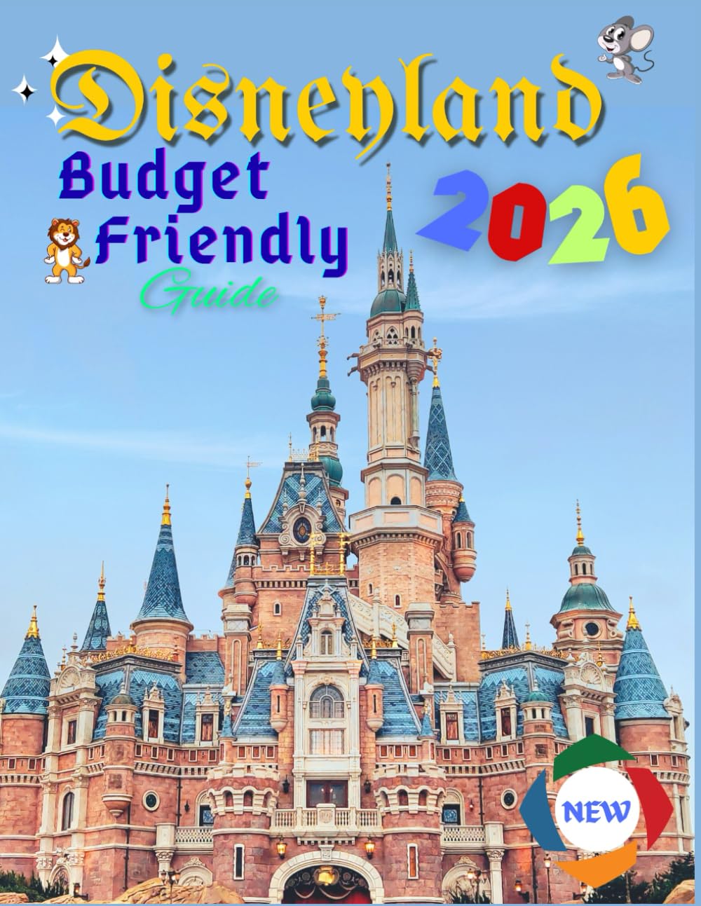 Disneyland Budget friendly guide: Save More, Experience More and Travel Smart, Spend Less, Smile More at Disneyland Park