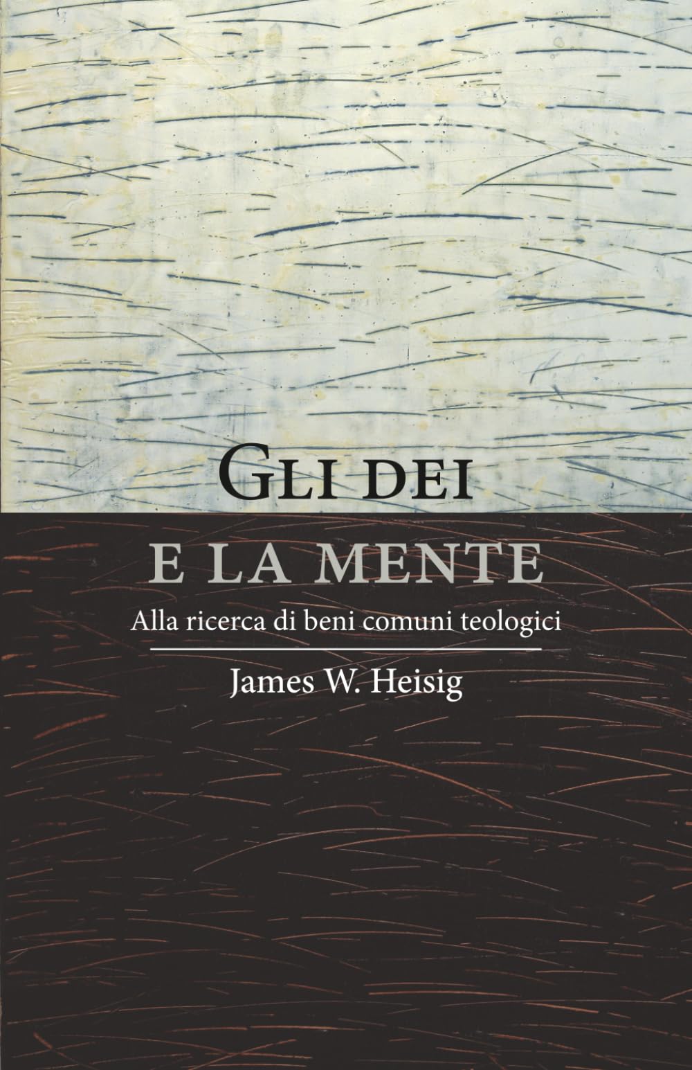 Gli dei e la mente: Alla ricerca di beni comuni teologici
