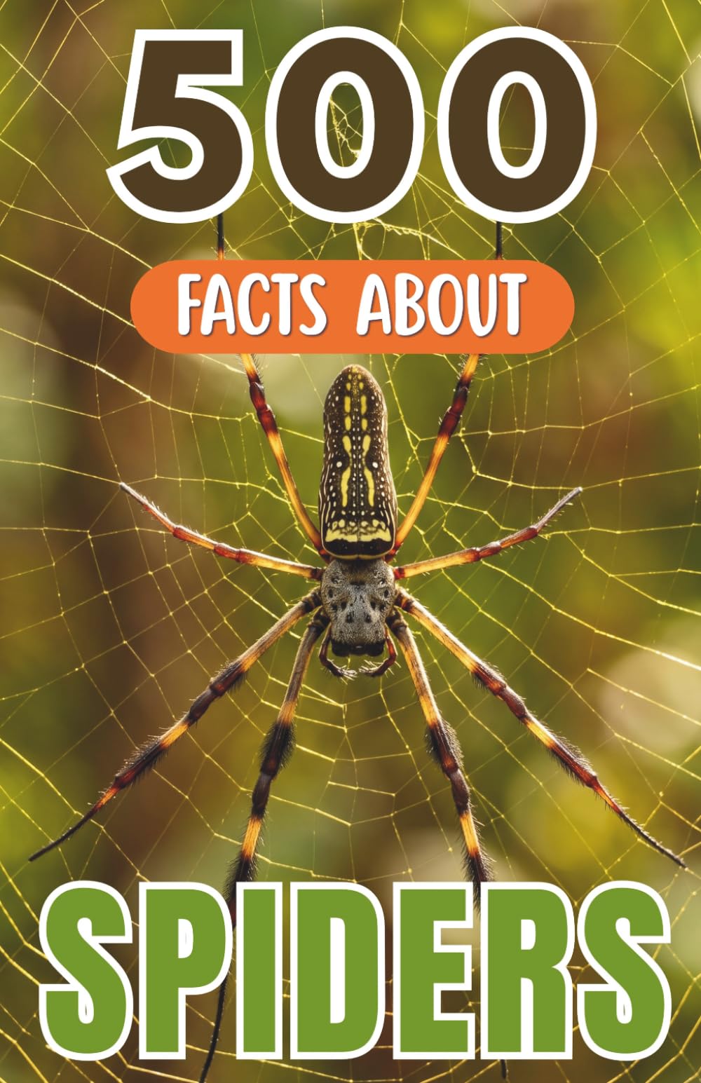 500 Fascinating Facts About Spiders: The Arachnid Trivia Guide Packed With Amazing Wildlife Secrets For Kids And Adults