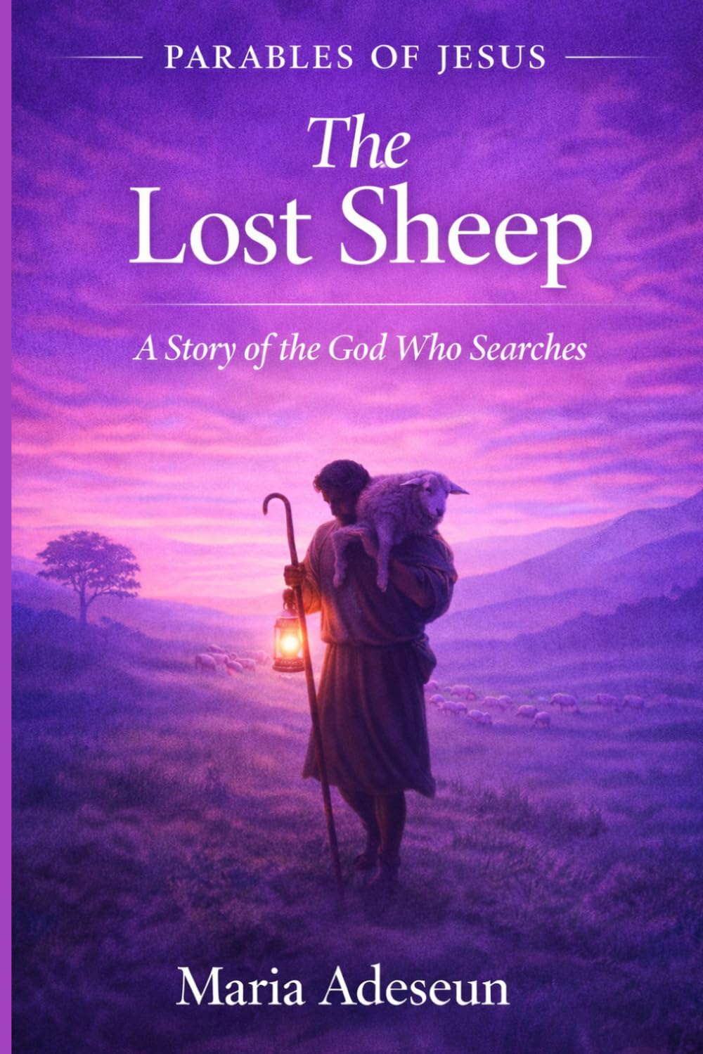 The Lost Sheep: A Story of The God Who Searches (Parables of Jesus)