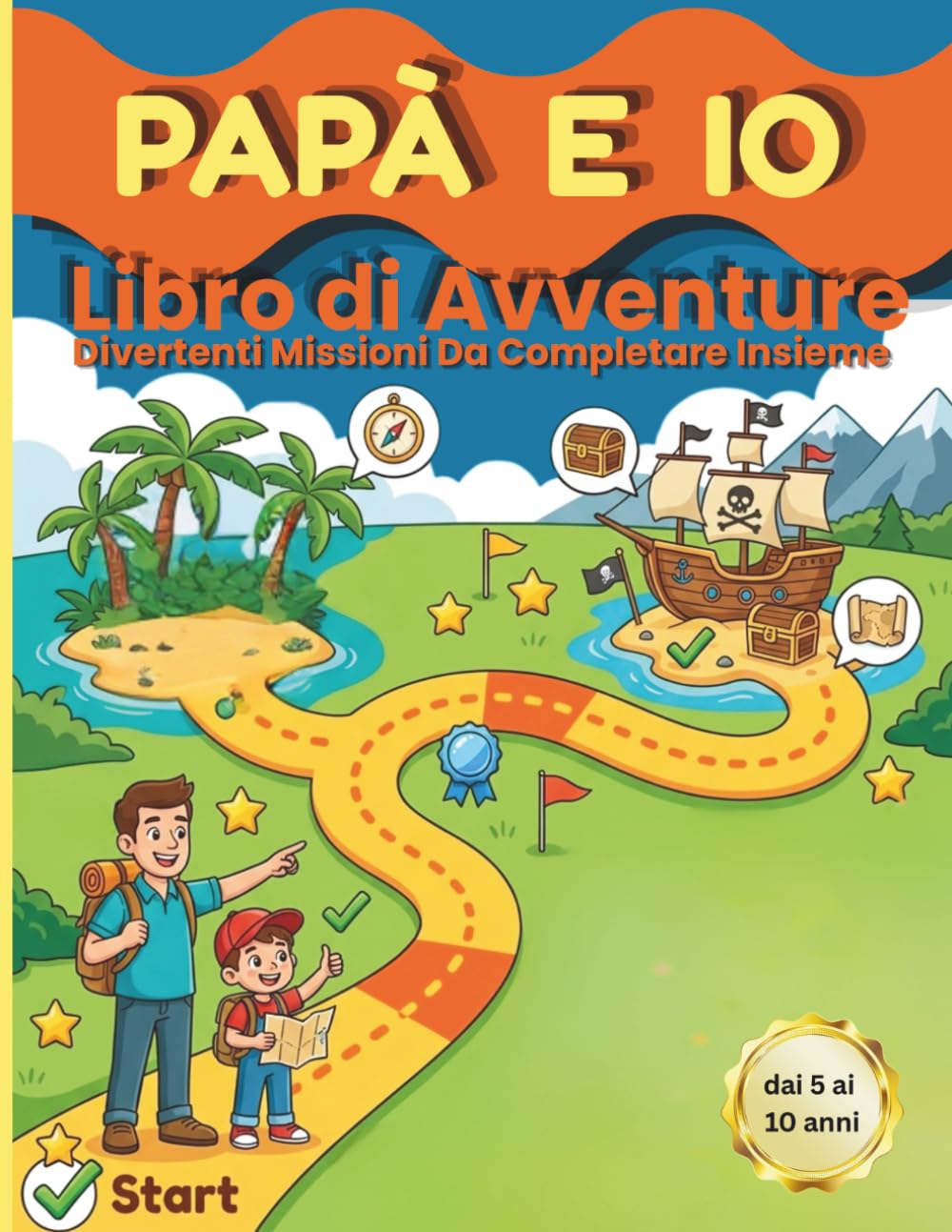 Papá e Io: Missioni e Attività da Completare Insieme per Creare Ricordi Indimenticabili. Per Bambini dai 5 ai 10 Anni
