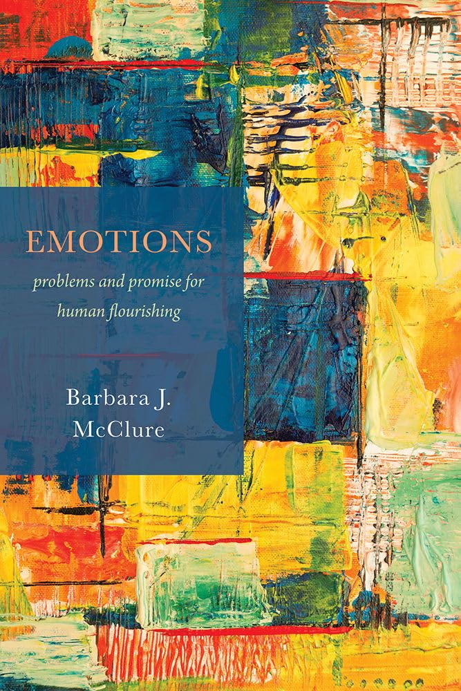 Emotions: Problems and Promise for Human Flourishing      Hardcover – September 1, 2019