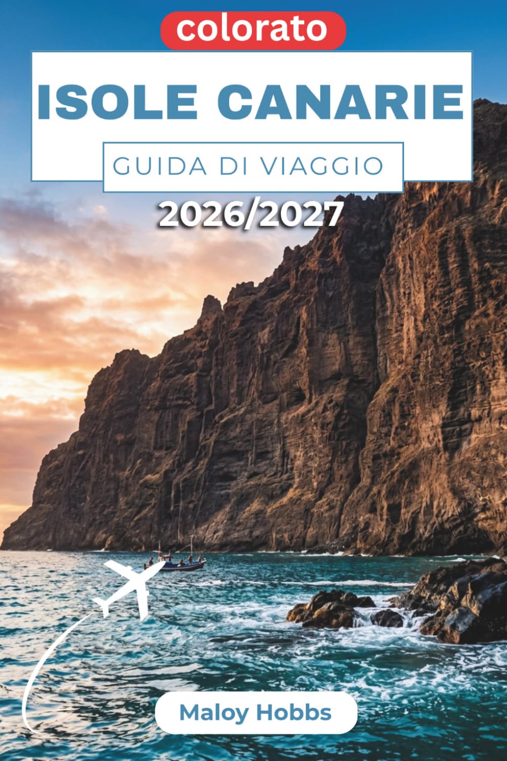 Isole Canarie Guida Di Viaggio 2026-2027: Scopri Tenerife, Gran Canaria, Lanzarote e oltre: pianificazione pratica per avventure nelle isole dell'Atlantico.