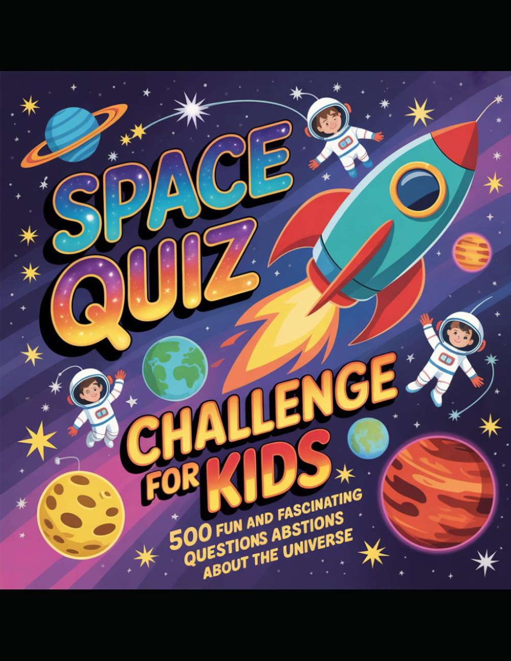 Space Quiz Challenge for Kids: 500 Fun and Fascinating Questions About the Universe