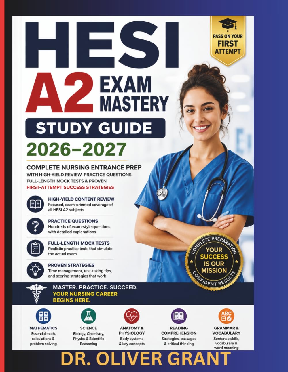 HESI A2 Exam Mastery Study Guide 2026–2027: Complete Nursing Entrance Prep with High-Yield Review, Practice Questions, Full-Length Mock Tests & Proven First-Attempt Success Strategies
