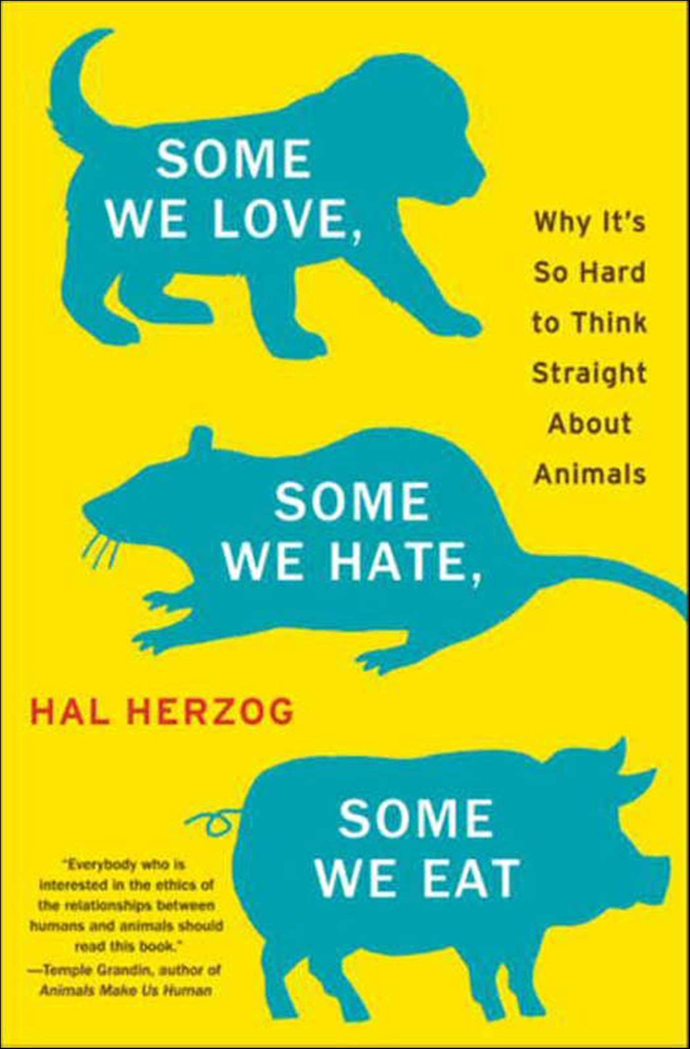 Some We Love, Some We Hate, Some We Eat: Why It's So Hard to Think Straight About Animals (P.S.)