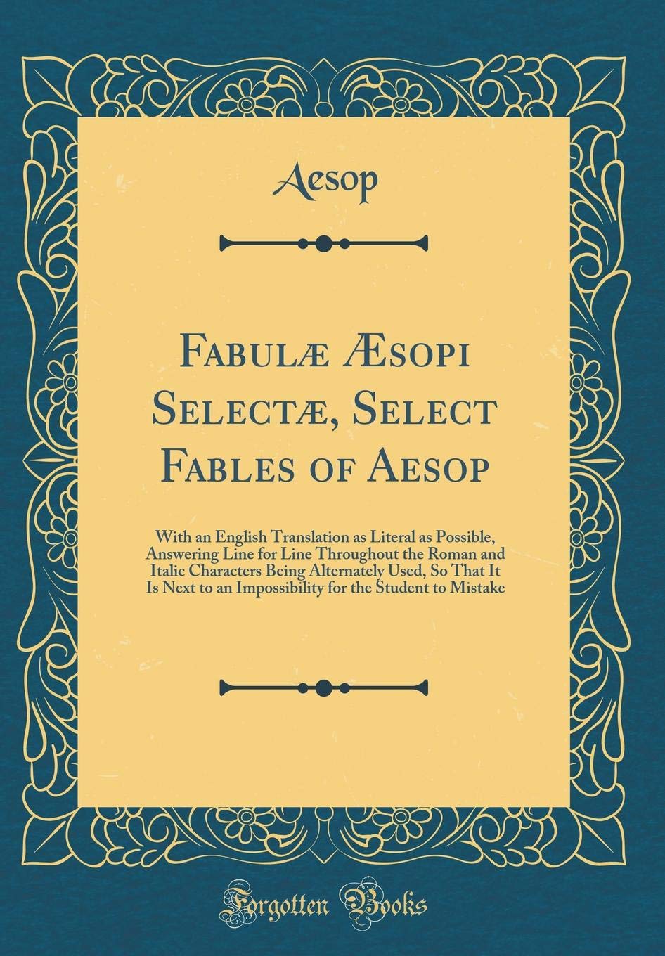 Fabul sopi Select , Select Fables of Aesop: With an English Translation as Literal as Possible, Answering Line for Line Throughout the Roman and ... to an Impossibility for the Student to Mista