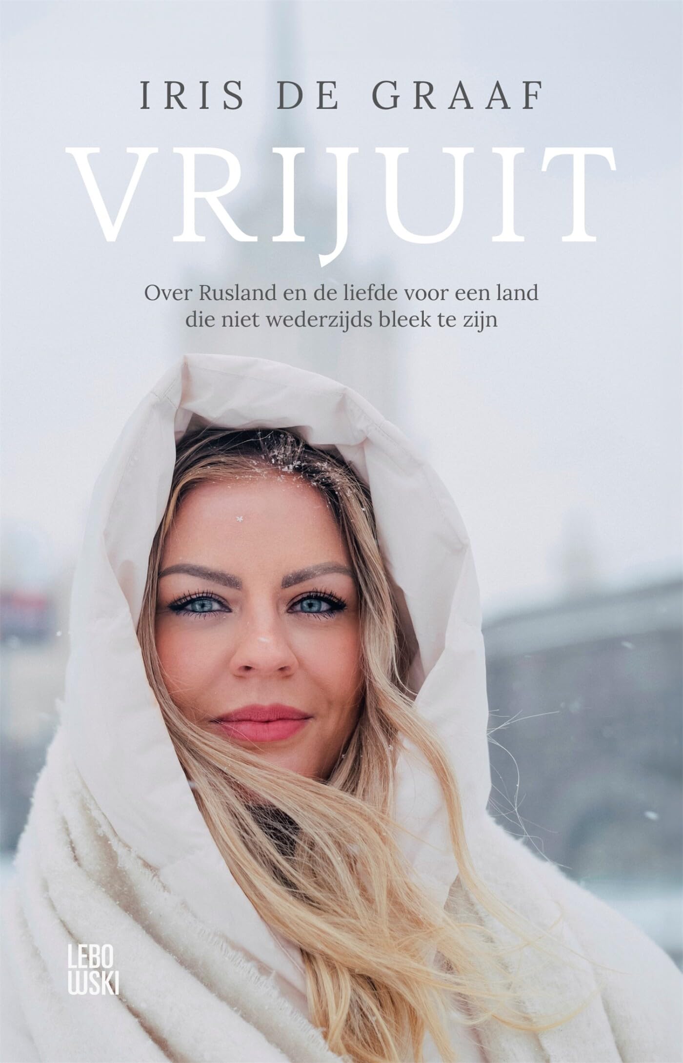 Vrijuit: over Rusland en de liefde voor een land die niet wederzijds bleek te zijn