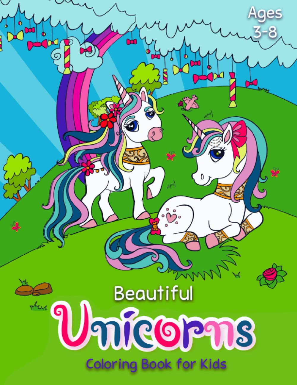 Beautiful Unicorns Coloring Book for Kids Ages 3-8: Rainbows and Unicorns Coloring Books for Girls Aged 3-8