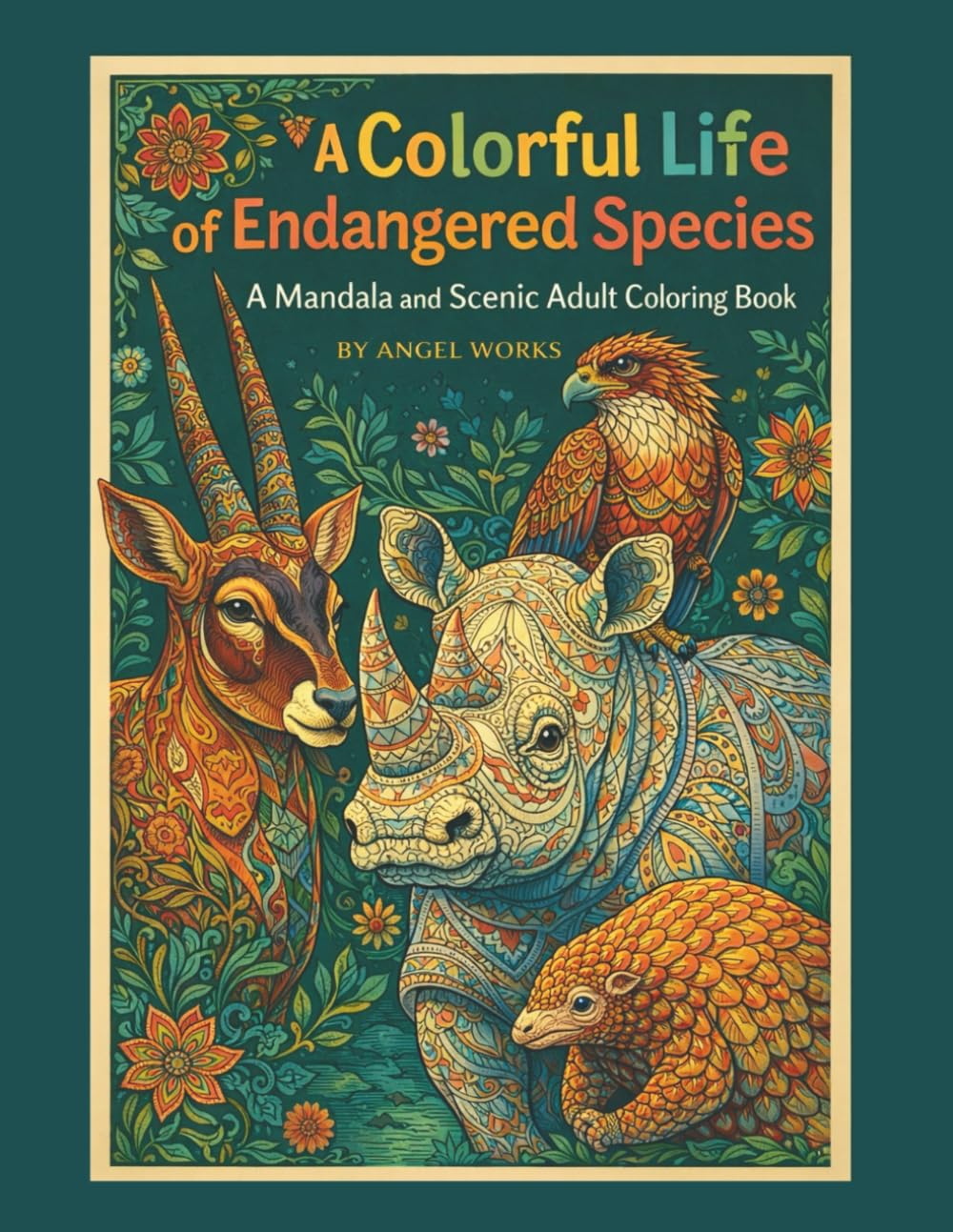 A Colorful Life of an Endangered Species: A Mandala and Scenic Adult Coloring Book