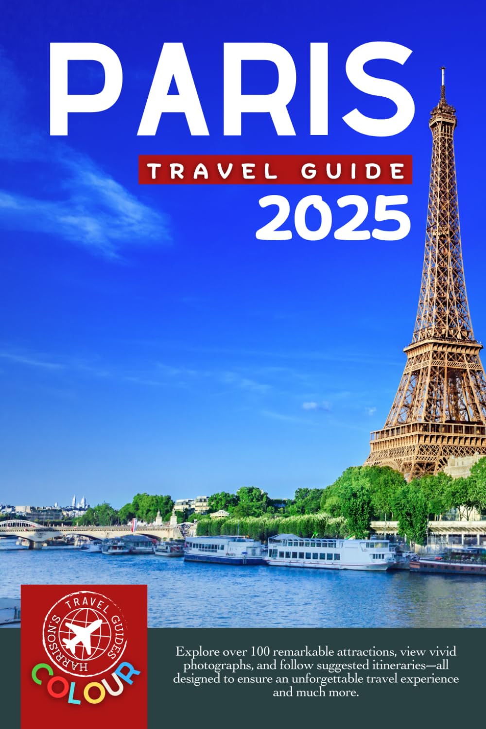 Roaming Through Paris Like a Local: The Ultimate Tourist Companion for France's Capital City (Full Color)