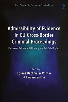 Admissibility of Evidence in EU Cross-Border Criminal Proceedings: Electronic Evidence, Efficiency and Fair Trial Rights (Hart Studies in European Criminal Law)