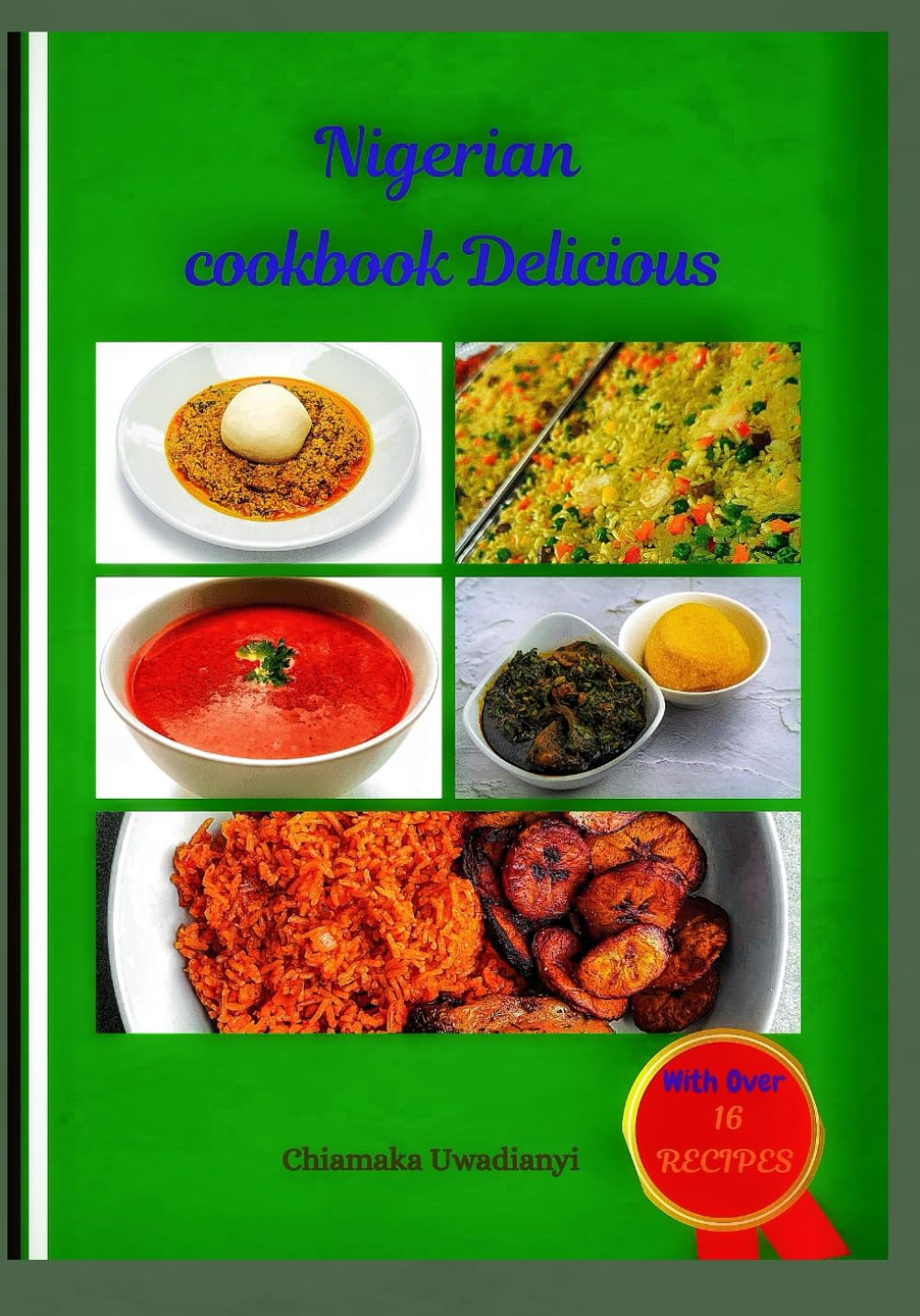 Nigerian Cookbook Delicious: Authentic Nigerian Recipes made Simple for Home Cooking