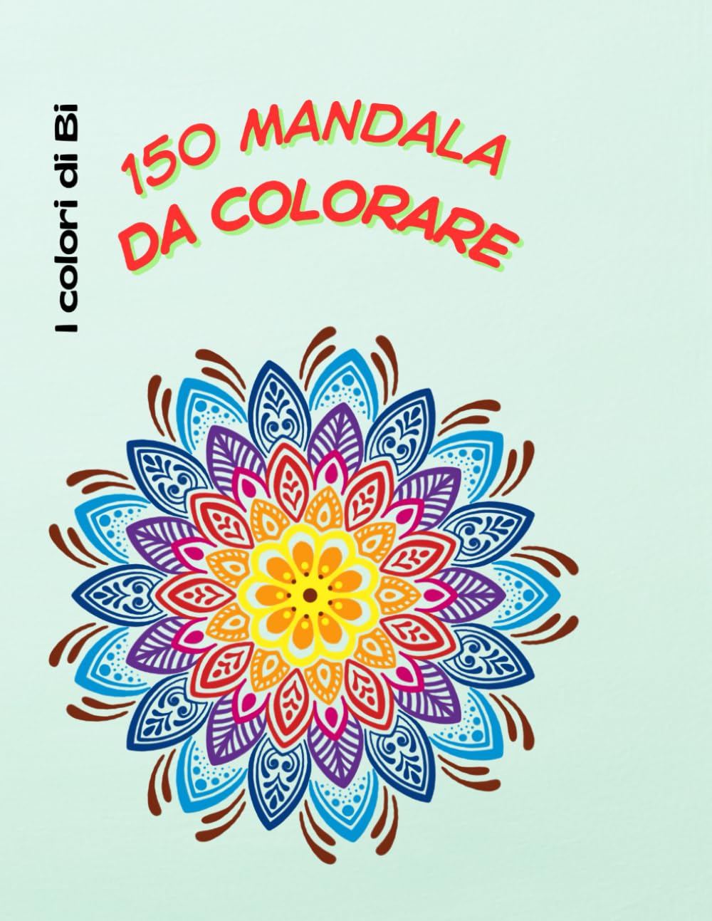 150 mandala da colorare (I colori di Bi)