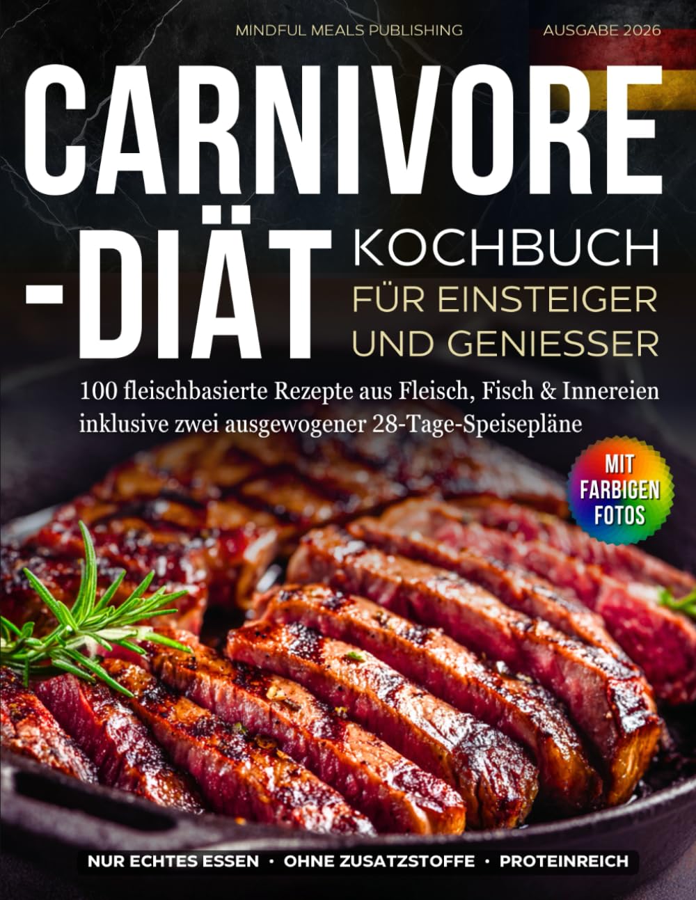 Carnivore-Diät Kochbuch für Einsteiger und Genießer: 100 fleischbasierte Rezepte aus Fleisch, Fisch & Innereien inklusive zwei ausgewogener 28-Tage-Speisepläne