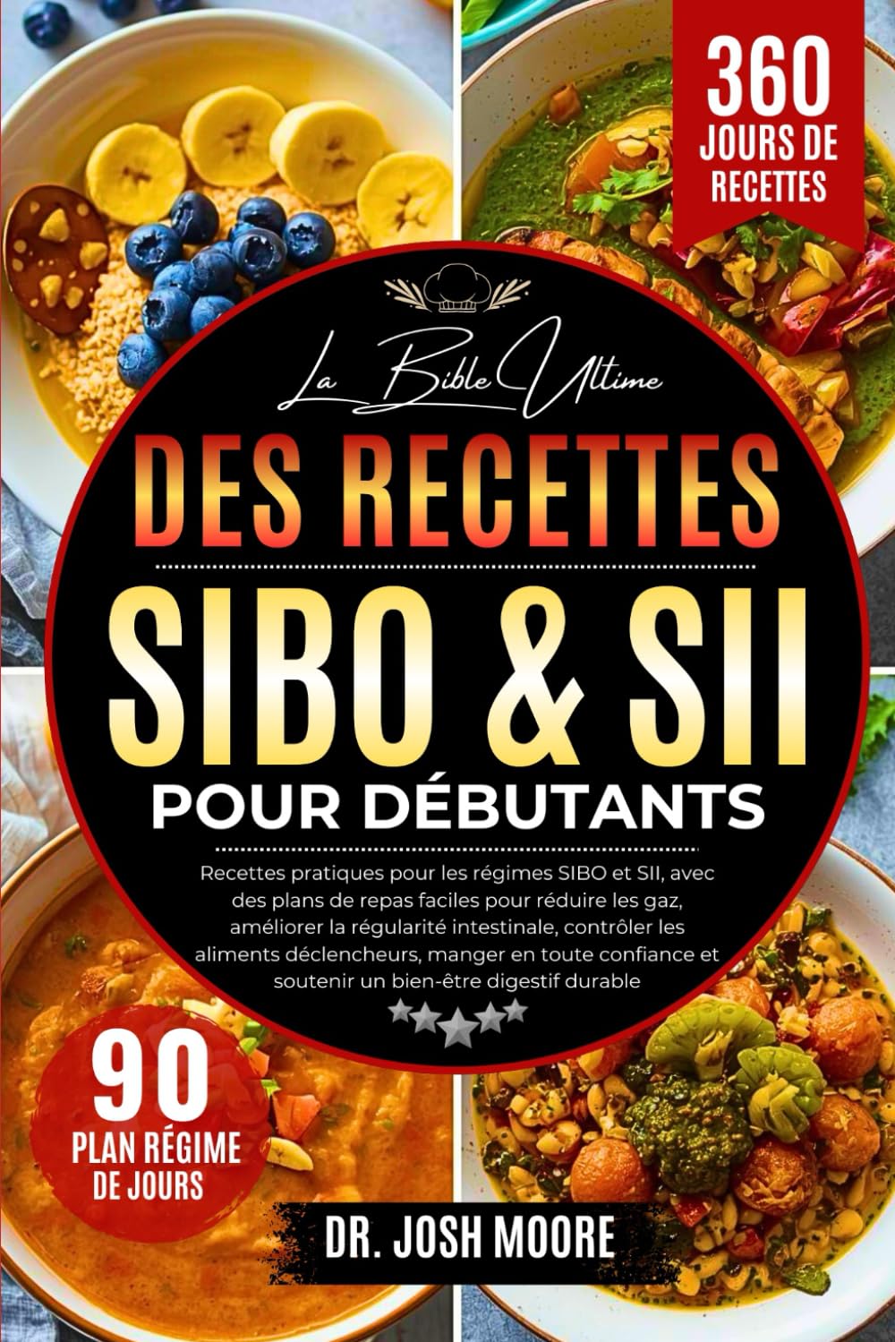LA BIBLE ULTIME DES RECETTES SIBO & SII POUR DÉBUTANTS: Recettes pratiques pour les régimes SIBO et SII, avec des plans de repas faciles pour réduire ... et soutenir un bien-être digestif durable