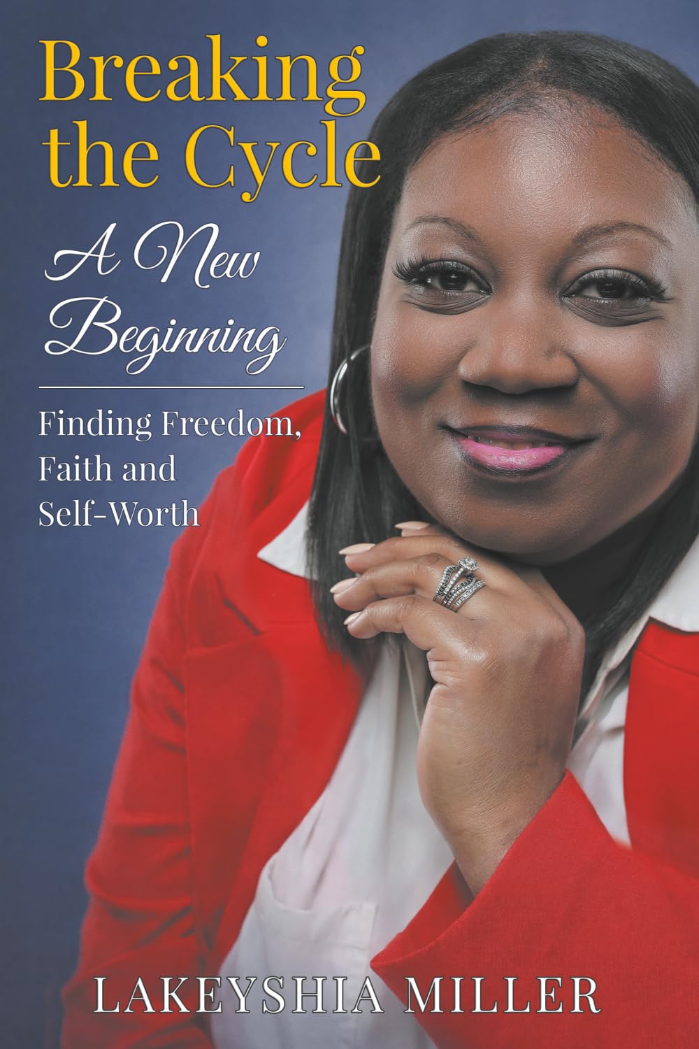 Breaking the Cycle: A New Beginning Finding Freedom, Faith and Self-Worth