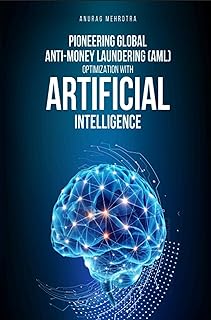 Pioneering Global Anti-Money Laundering (AML): Optimization with Artificial Intelligence