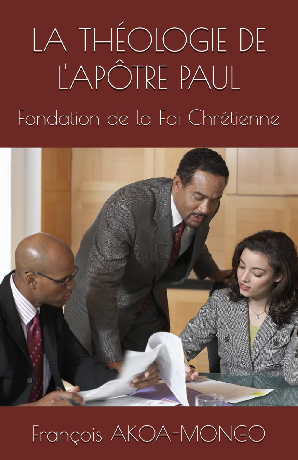 LA THÉOLOGIE DE L'APÔTRE PAUL: Fondation de la Foi Chrétienne