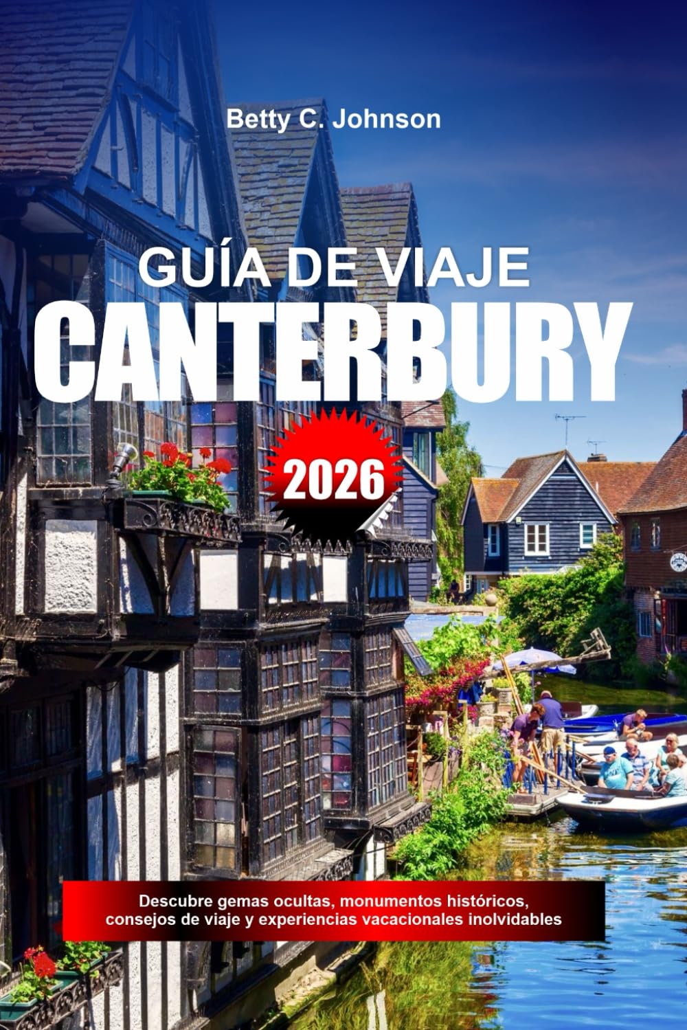 CANTERBURY GUÍA VIAJE 2026: Descubre gemas ocultas, monumentos históricos, consejos de viaje y experiencias vacacionales inolvidables
