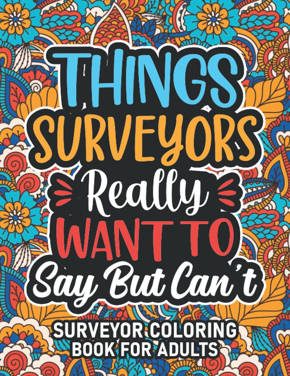 Surveyor Gifts: Surveyor Coloring Book For Adults: Motivational Swear Word Coloring Book for Surveyors with funny Cuss Words And Curse Phrases for ... & Relaxation, Surveyor Gifts For Women & Men