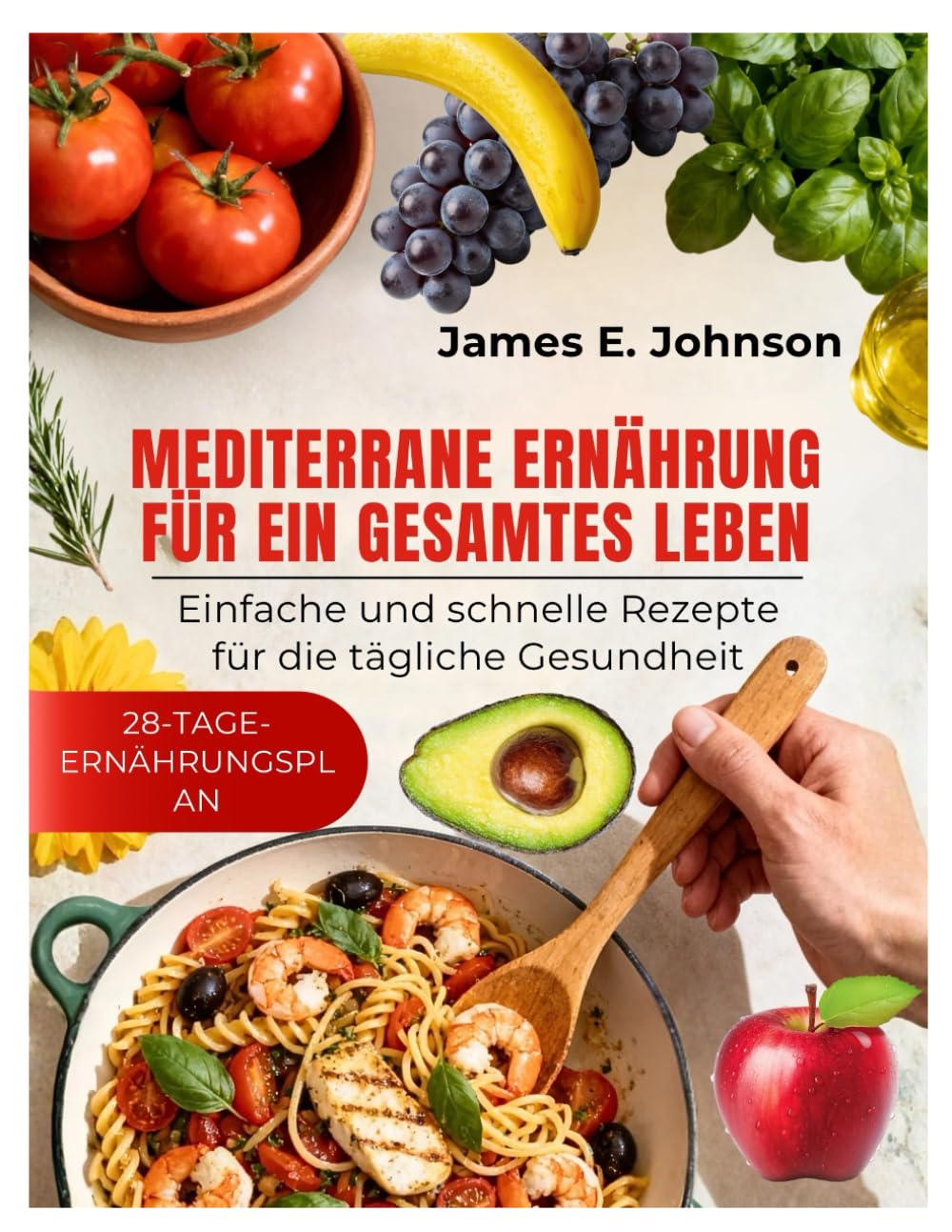 MEDITERRANE ERNÄHRUNG FÜR EIN GESAMTES LEBEN: Einfache und schnelle Rezepte für die tägliche Gesundheit (Easy, Quick & Simple Cookbooks)