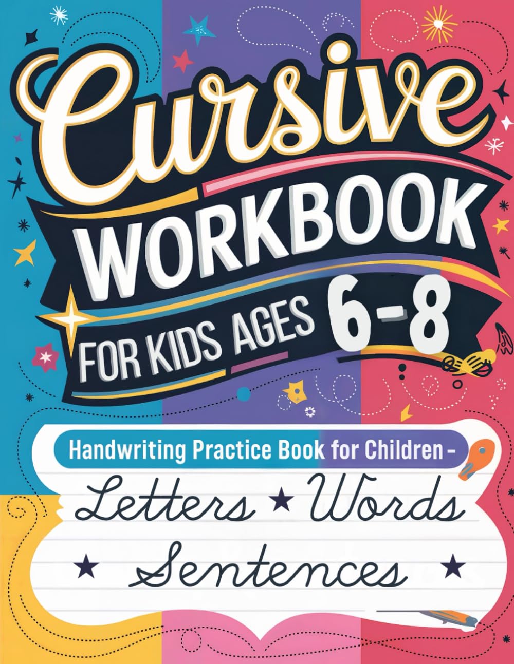 Cursive Workbook for Kids Ages 6-8: Letters, Words & Sentences 3-in-1 Handwriting Practice Book - Supports the Elementary School Curriculum