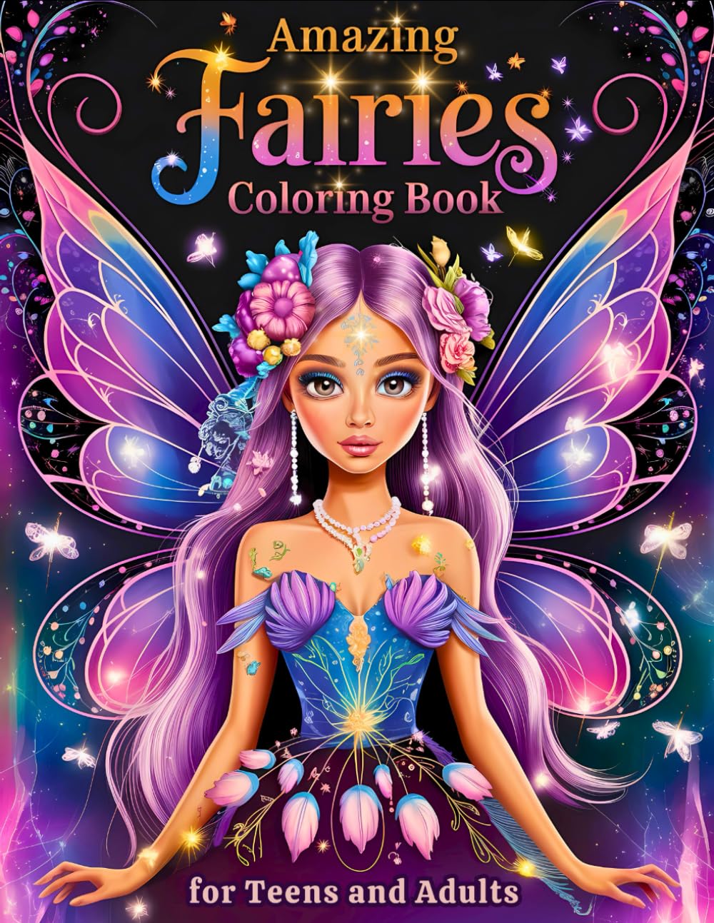 Amazing Fairies Coloring Book for Teens and Adults: A Magic World with Enchanting Fairies, Splendid Flowers and Forest Scenes