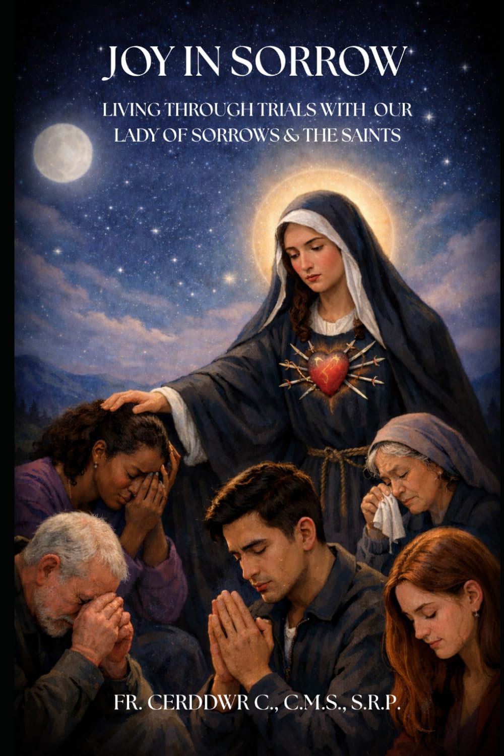 Joy in Sorrows: Finding Joy Through Life's Wounds in Union with the Saints & Our Lady of Sorrows