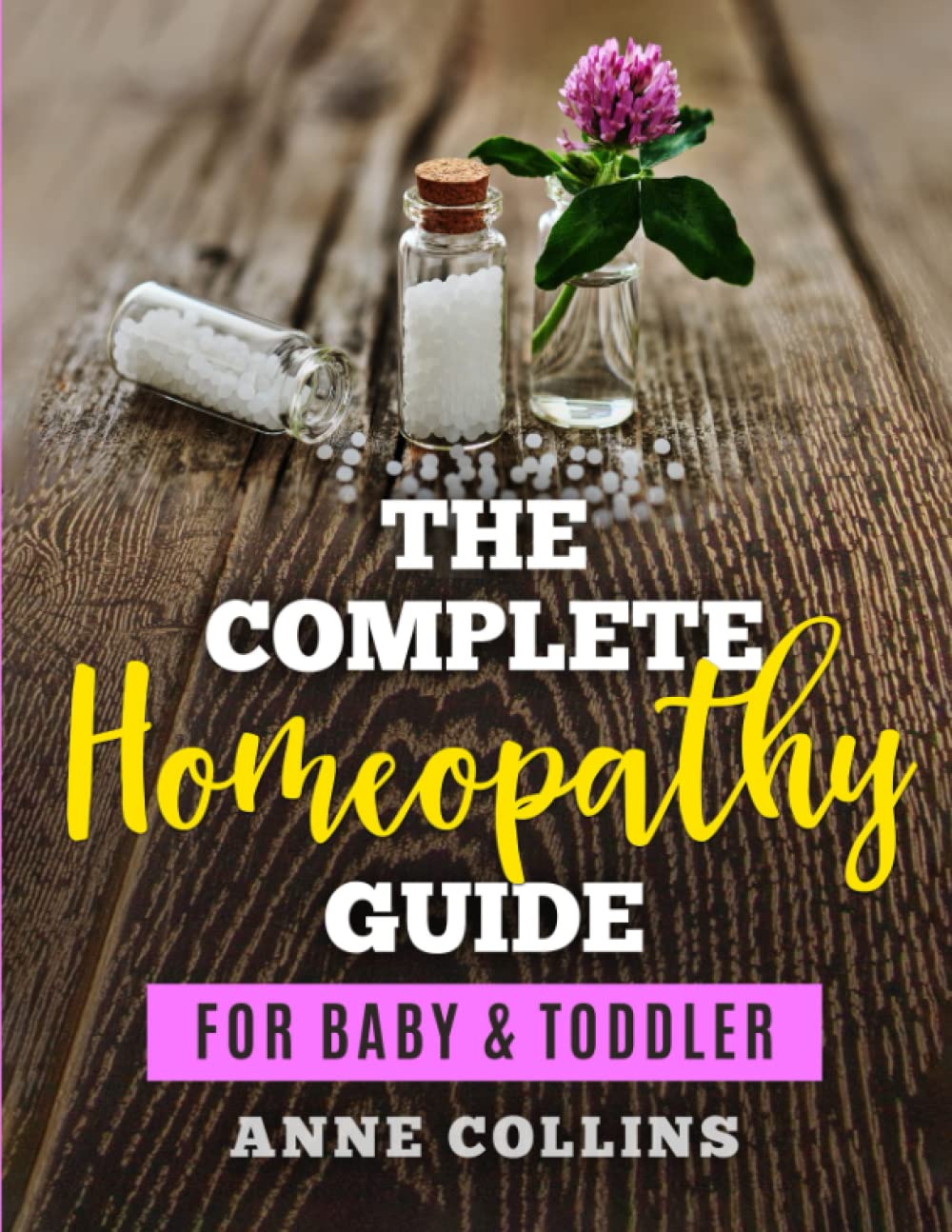 The Complete Homeopathy Guide - For Baby & Toddler