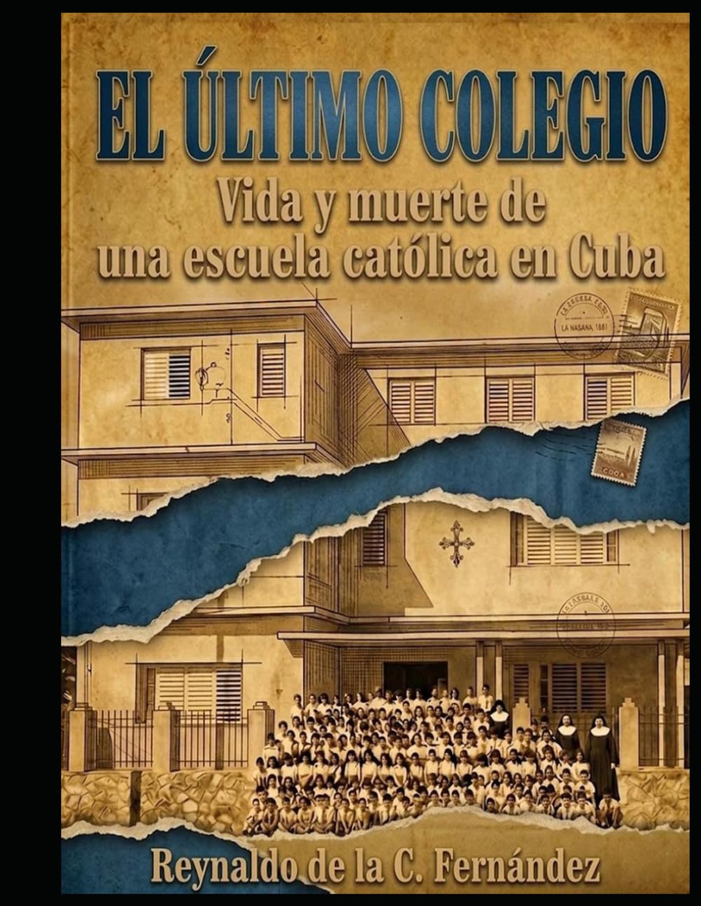 EL ULTIMO COLEGIO: Vida y muerte de una escuela católica en Cuba (Cumanayagua en la Memoria. Volumen II)