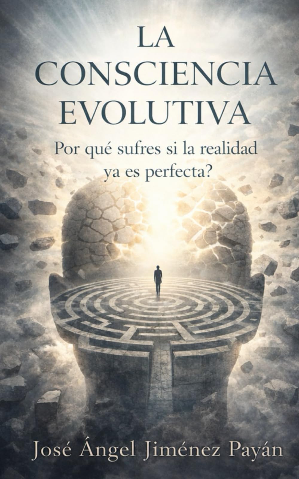La Consciencia Evolutiva: Por Qué Sufres Si La Realidad Ya Es Perfecta